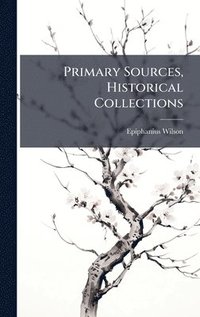 bokomslag Primary Sources, Historical Collections