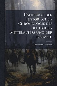 bokomslag Handbuch der Historischen Chronologie des deutschen Mittelalters und der Neuzeit.