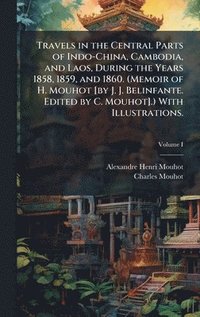 bokomslag Travels in the Central Parts of Indo-China, Cambodia, and Laos, During the Years 1858, 1859, and 1860. (Memoir of H. Mouhot [by J. J. Belinfante. Edit