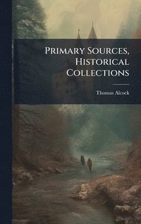 bokomslag Primary Sources, Historical Collections