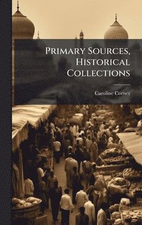 bokomslag Primary Sources, Historical Collections