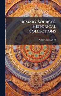 bokomslag Primary Sources, Historical Collections