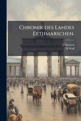 J Hanssen, H Wolf - Chronik des Landes Dithmarschen., Häftad