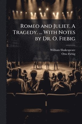 bokomslag Romeo and Juliet. A Tragedy. ... With Notes by Dr. O. Fiebig