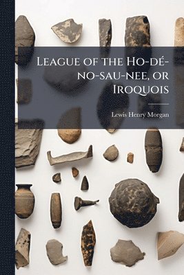bokomslag League of the Ho-dÃ(c)-no-sau-nee, or Iroquois