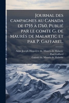 bokomslag Journal des campagnes au Canada de 1755 Ã 1760. PubliÃ(c) par le comte G. de Maurès de Malartic et par P. Gaffarel.