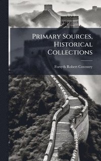 bokomslag Primary Sources, Historical Collections