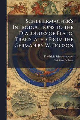 Friedrich Schleiermacher, William Dobson - Schleiermacher's Introductions to the Dialogues of Plato. Translated From the German by W. Dobson, Häftad