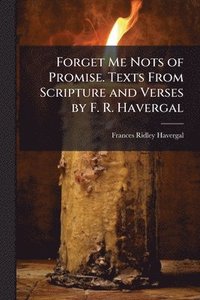 bokomslag Forget Me Nots of Promise. Texts From Scripture and Verses by F. R. Havergal
