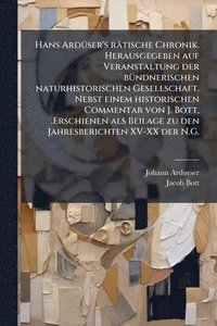 bokomslag Hans ArdÃ1/4ser's rätische Chronik. Herausgegeben auf Veranstaltung der bÃ1/4ndnerischen naturhistorischen Gesellschaft. Nebst einem historischen Comm