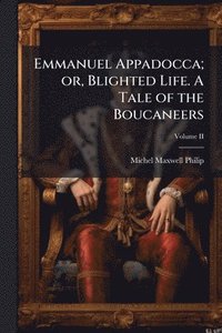 bokomslag Emmanuel Appadocca; or, Blighted Life. A Tale of the Boucaneers