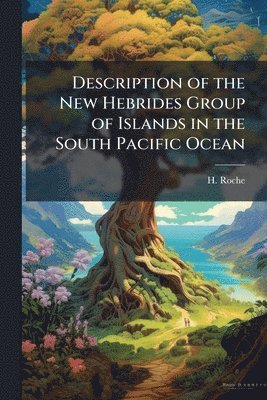 bokomslag Description of the New Hebrides Group of Islands in the South Pacific Ocean