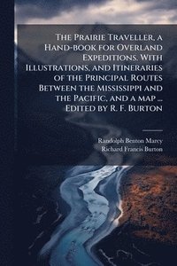 bokomslag Prairie Traveller, a Hand-book for Overland Expeditions. With Illustrations, and Itineraries of the Principal Routes Between the Mississippi and the Pacific, and a map ... Edited by R. F. Burton
