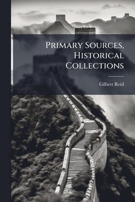 Gilbert Reid - Primary Sources, Historical Collections, Häftad