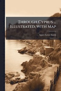 bokomslag Through Cyprus ... Illustrated, With Map