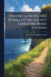 bokomslag Historical Notes and Stories of the County Longford. (First Edition.)