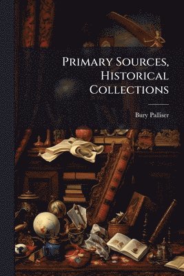 bokomslag Primary Sources, Historical Collections