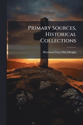Primary Sources, Historical Collections