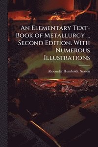 bokomslag Elementary Text-Book of Metallurgy ... Second Edition. With Numerous Illustrations