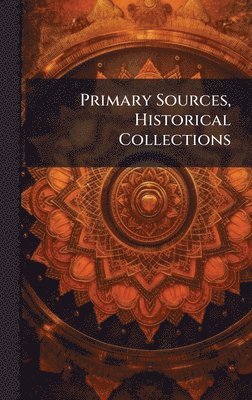 Primary Sources, Historical Collections