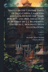 bokomslag Travels in the Central Parts of Indo-China, Cambodia, and Laos, During the Years 1858, 1859, and 1860. (Memoir of H. Mouhot [by J. J. Belinfante. Edited by C. Mouhot].) With Illustrations.