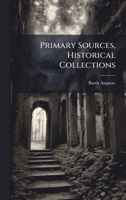 Primary Sources, Historical Collections