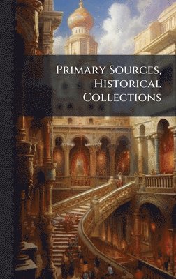 Primary Sources, Historical Collections