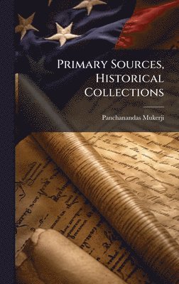 Panchanandas Mukerji - Primary Sources, Historical Collections, Inbunden
