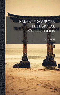 Aston W G, Aston W. G. - Primary Sources, Historical Collections, Inbunden