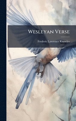 Frederic Lawrence Knowles - Wesleyan Verse, Inbunden