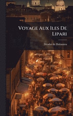 Dã(c)Odat de Dolomieu, DÃ©odat de Dolomieu - Voyage Aux Iles De Lipari, Inbunden