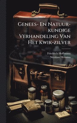 Genees- En Natuur-kundige Verhandeling Van Het Kwik-zilver