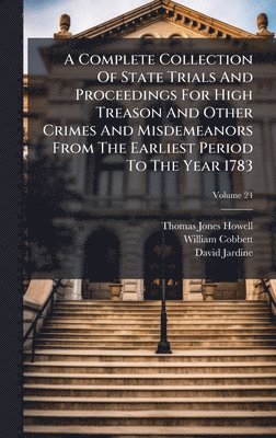 Thomas Jones Howell, William Cobbett, David Jardine - Complete Collection Of State Trials And Proceedings For High Treason And Other Crimes And Misdemeanors From The Earliest Period To The Year 1783, Inbunden