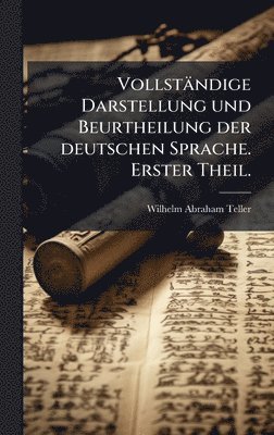 Wilhelm Abraham Teller - Vollständige Darstellung und Beurtheilung der deutschen Sprache. Erster Theil., Inbunden