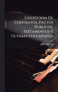 bokomslag Coleccion De Contratos, Pactos Publicos, Testamentos Y Ultimas Voluntades