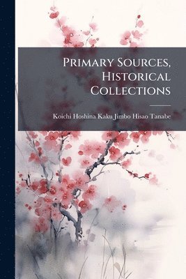 Primary Sources, Historical Collections