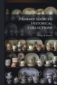 bokomslag Primary Sources, Historical Collections