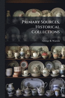George B Warren, George B. Warren - Primary Sources, Historical Collections, Häftad