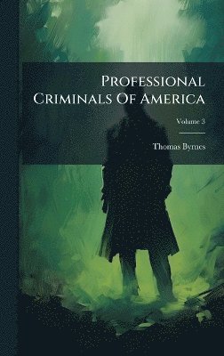 Thomas Byrnes - Professional Criminals Of America, Inbunden