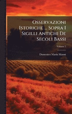 Domenico Maria Manni - Osservazioni Istoriche ... Sopra I Sigilli Antichi De Secoli Bassi, Inbunden