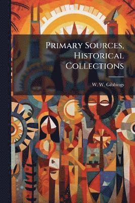 W W Gibbings, W. W. Gibbings - Primary Sources, Historical Collections, Häftad