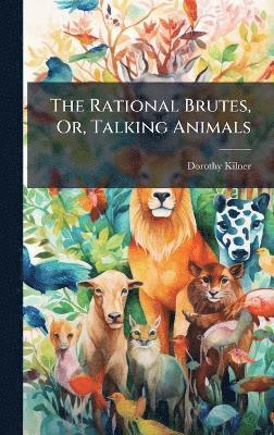Dorothy Kilner - Rational Brutes, Or, Talking Animals, Inbunden