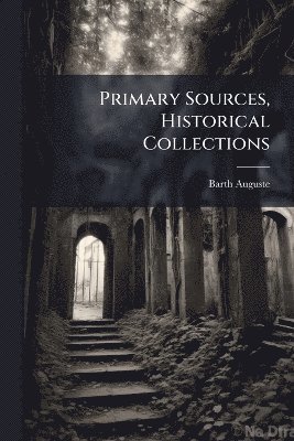 Primary Sources, Historical Collections
