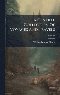 William Fordyce Mavor - General Collection Of Voyages And Travels, Inbunden