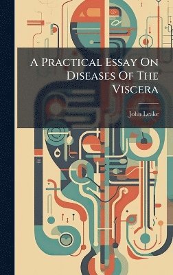 Practical Essay On Diseases Of The Viscera