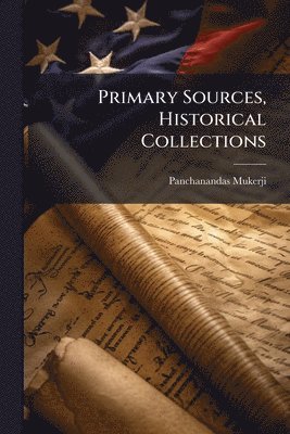 Primary Sources, Historical Collections