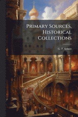 G F Abbott, G. F. Abbott, G. F Abbott - Primary Sources, Historical Collections, Häftad