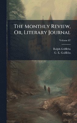 Ralph Griffiths - Monthly Review, Or, Literary Journal, Inbunden