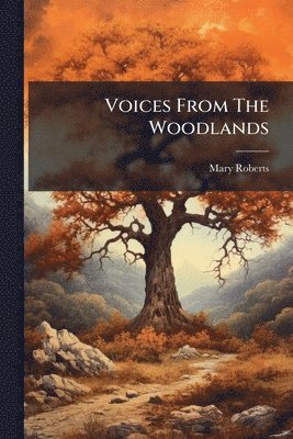 Mary Roberts - Voices From The Woodlands, Häftad