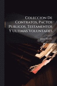 bokomslag Coleccion De Contratos, Pactos Publicos, Testamentos Y Ultimas Voluntades